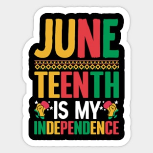 Juneteenth is my independence celebrate freedom Juneteenth Sticker